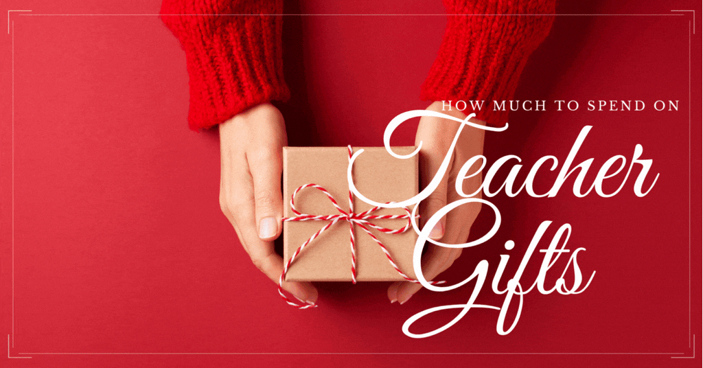 How much should I spend on a teacher gift?